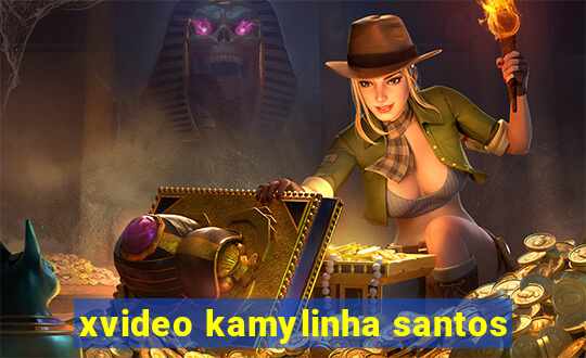 xvideo kamylinha santos